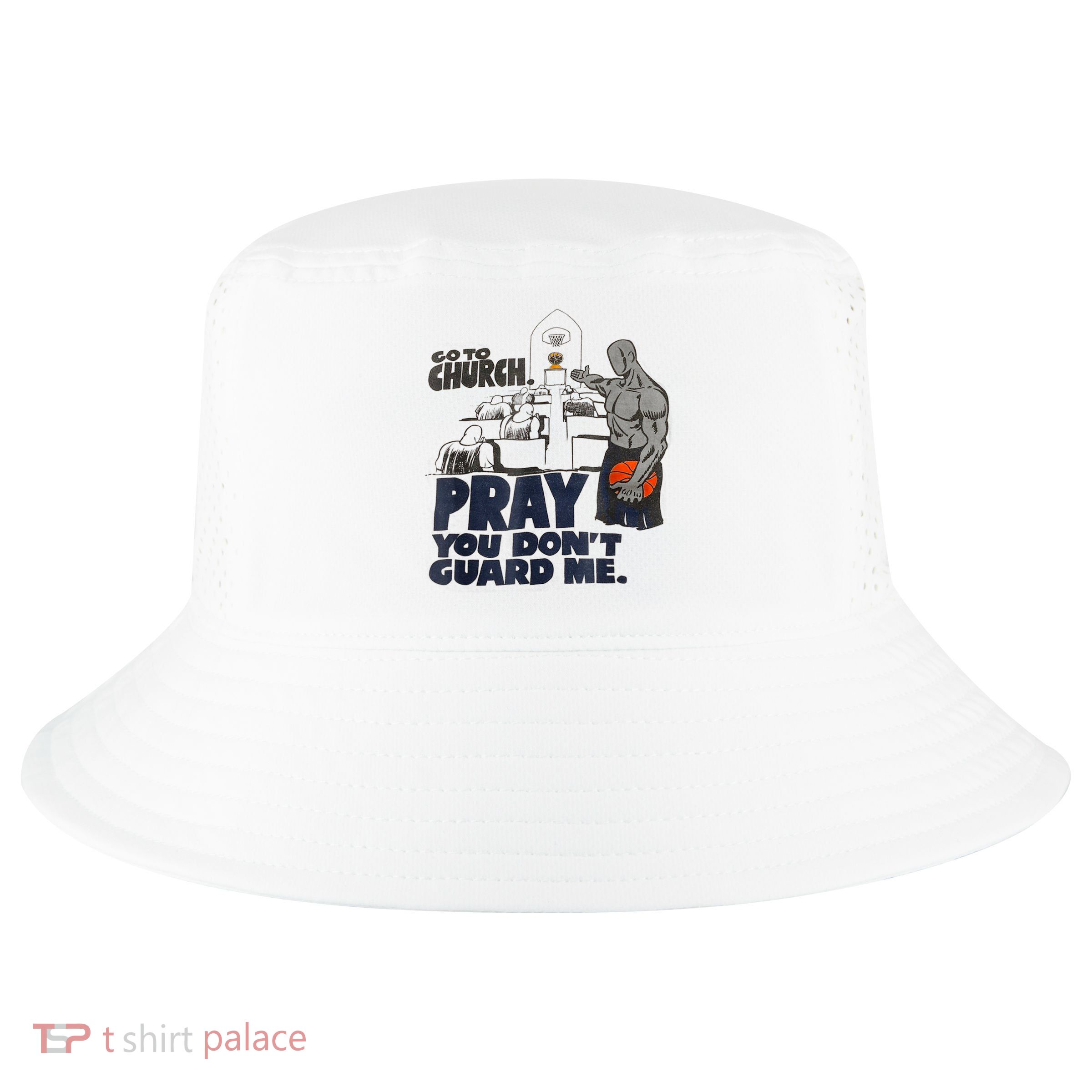 Go To Church Pray You Don't Guard Me Funny Tee For Men Women Cool Comfort Performance Bucket Hat