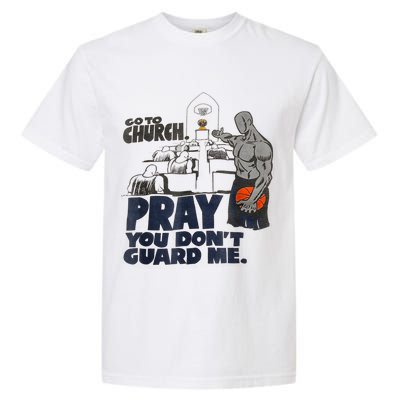 Go To Church Pray You Don't Guard Me Funny Tee For Men Women Garment-Dyed Heavyweight T-Shirt
