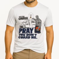 Go To Church Pray You Don't Guard Me Funny Tee For Men Women Cooling Performance Crew T-Shirt