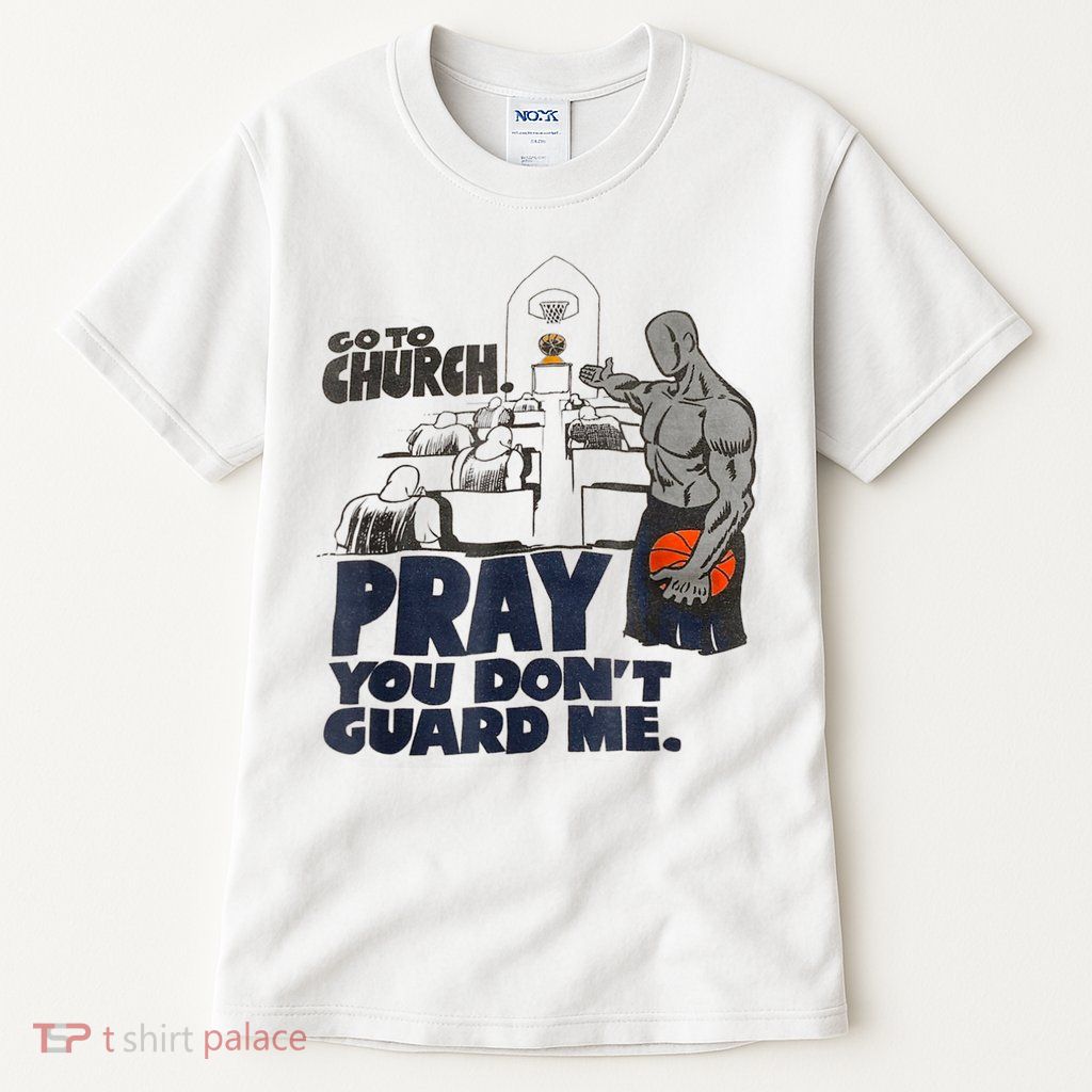 Go To Church Pray You Don't Guard Me Funny Tee For Men Women Tall T-Shirt