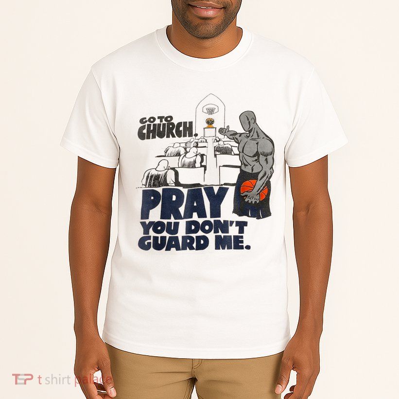 Go To Church Pray You Don't Guard Me Funny Tee For Men Women Tall T-Shirt