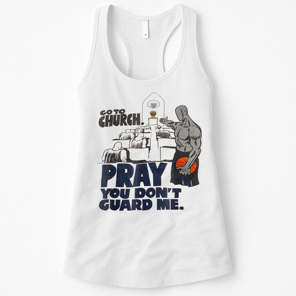 Go To Church Pray You Don't Guard Me Funny Tee For Men Women Womens Tank Top