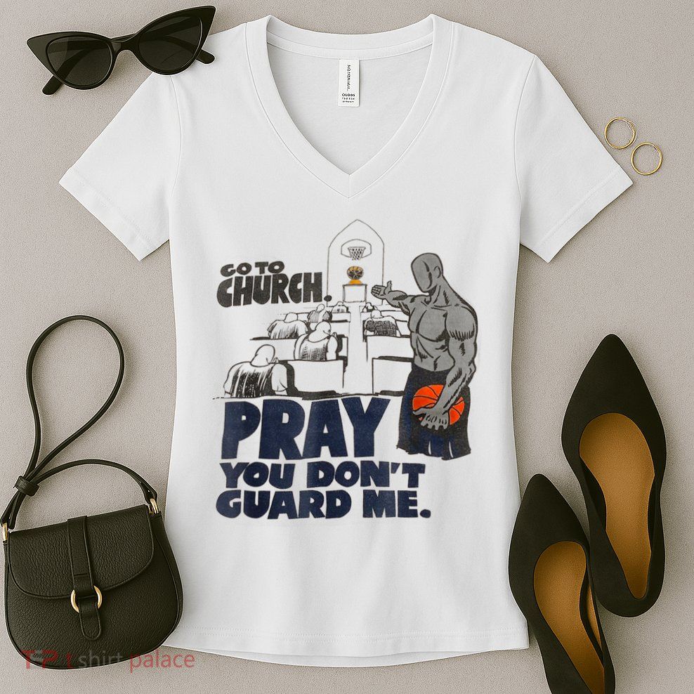 Go To Church Pray You Don't Guard Me Funny Tee For Men Women Women's V-Neck T-Shirt