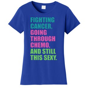 Going through chemo Fighting Cancer and still This Sexy Women's T-Shirt