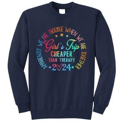 Girl Trip Cheaper Than A Therapy 2024 Girl Trip Matching Tall Sweatshirt