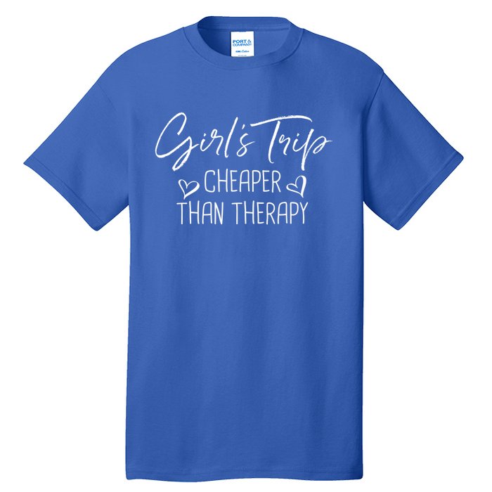 Girls Trip Cheaper Than A Therapy Funny Bachelorette Gift Tall T-Shirt