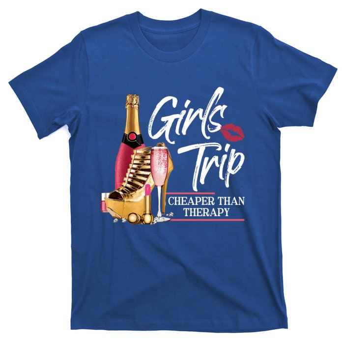 Girls Trip Cheaper Than A Therapy Funny Wine Party Funny Gift T-Shirt