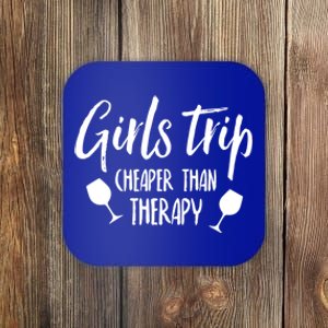 Girls Trip Cheaper Than Therapy Gift Coaster