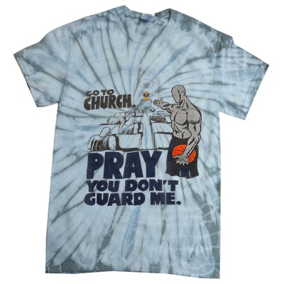 Go To Church Pray You Dont Guard Me Funny For Men Women Tie-Dye T-Shirt