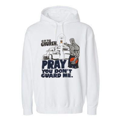 Go To Church Pray You Dont Guard Me Funny For Men Women Garment-Dyed Fleece Hoodie