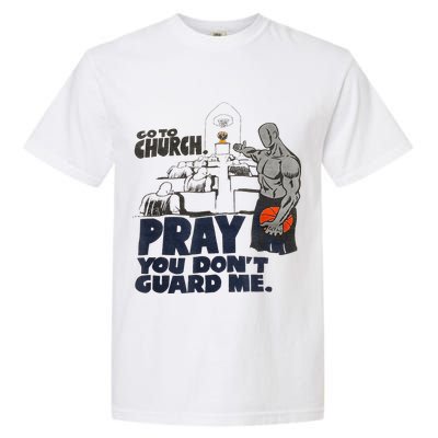 Go To Church Pray You Dont Guard Me Funny For Men Women Garment-Dyed Heavyweight T-Shirt