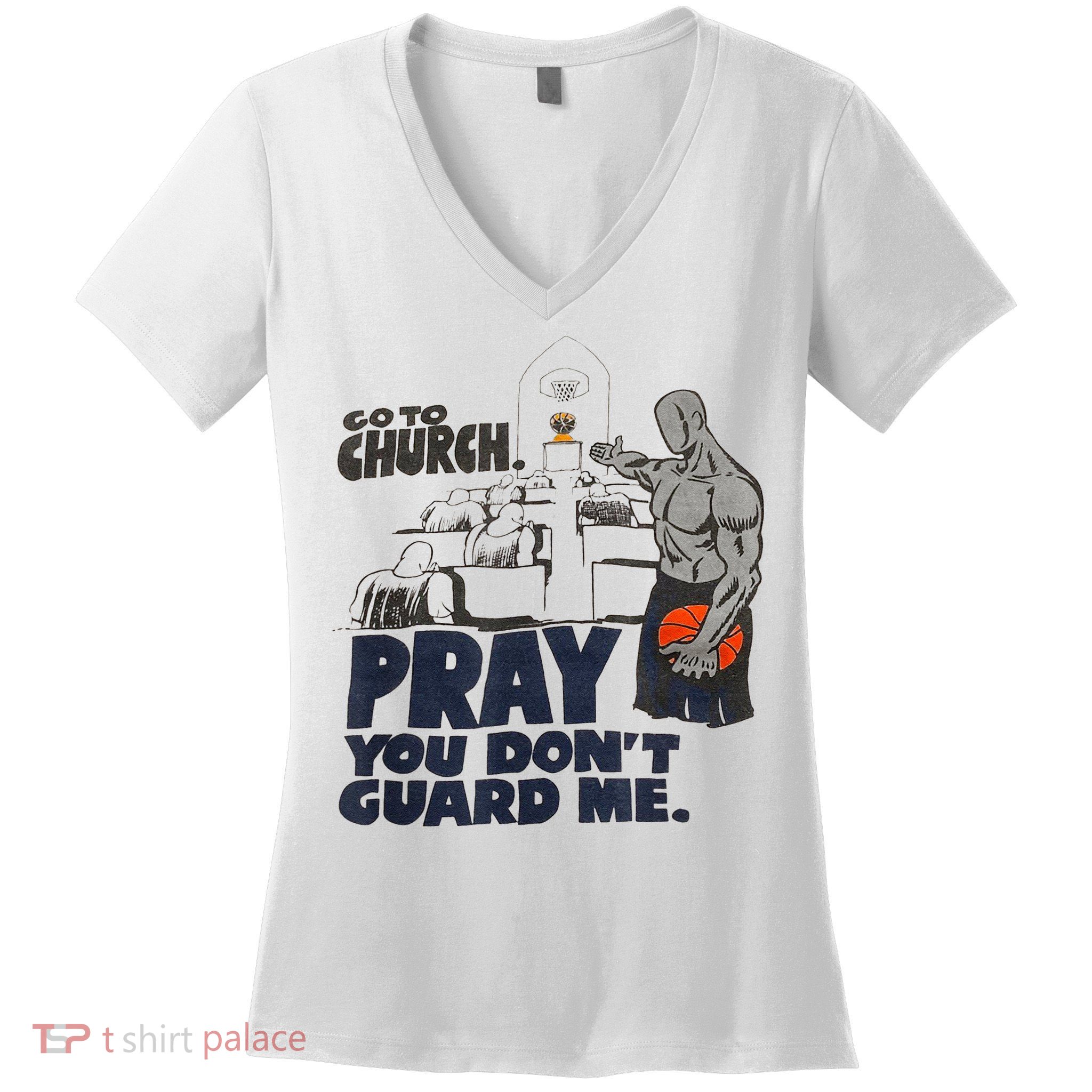 Go To Church Pray You Dont Guard Me Funny For Men Women Women's V-Neck T-Shirt