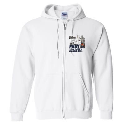 Go To Church Pray You Dont Guard Me Funny For Men Women Full Zip Hoodie
