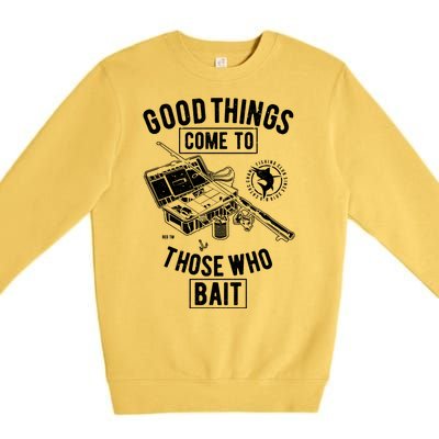 Good Things Come To Those Who Bait Premium Crewneck Sweatshirt