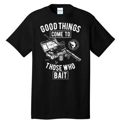 Good Things Come To Those Who Bait Tall T-Shirt