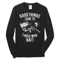 Good Things Come To Those Who Bait Tall Long Sleeve T-Shirt