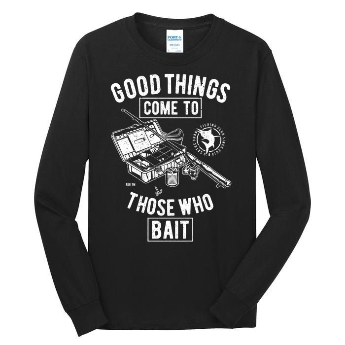 Good Things Come To Those Who Bait Tall Long Sleeve T-Shirt