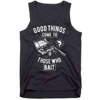 Good Things Come To Those Who Bait Tank Top