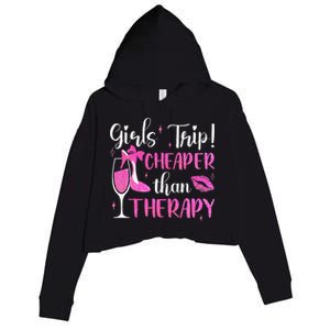 Girl Trip Cheaper Than A Therapy Funny Weekend Wine Party Crop Fleece Hoodie