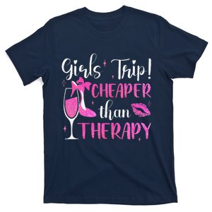 Girl Trip Cheaper Than A Therapy Funny Weekend Wine Party T-Shirt