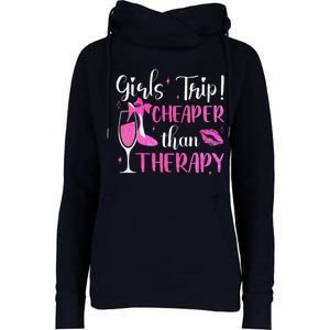 Girl Trip Cheaper Than A Therapy Funny Weekend Wine Party Womens Funnel Neck Pullover Hood