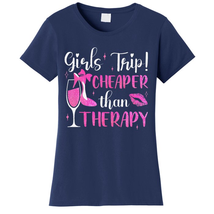 Girl Trip Cheaper Than A Therapy Funny Weekend Wine Party Women's T-Shirt