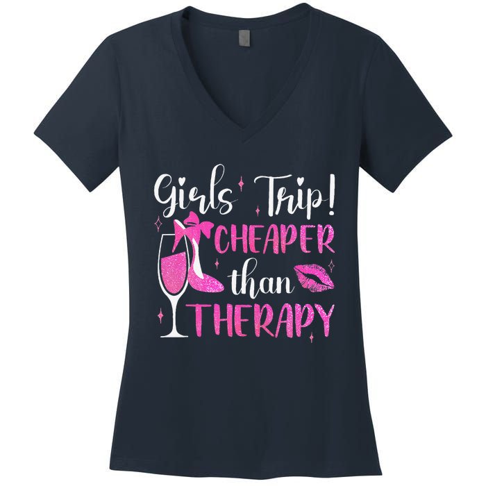 Girl Trip Cheaper Than A Therapy Funny Weekend Wine Party Women's V-Neck T-Shirt