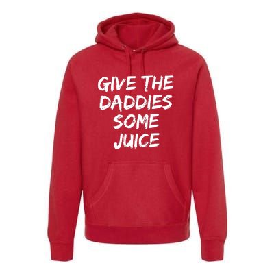 Give The Daddies Some Juice Premium Hoodie