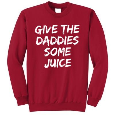 Give The Daddies Some Juice Tall Sweatshirt