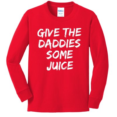 Give The Daddies Some Juice Kids Long Sleeve Shirt