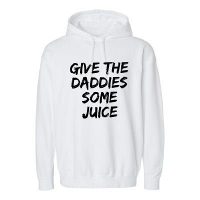 Give The Daddies Some Juice Garment-Dyed Fleece Hoodie