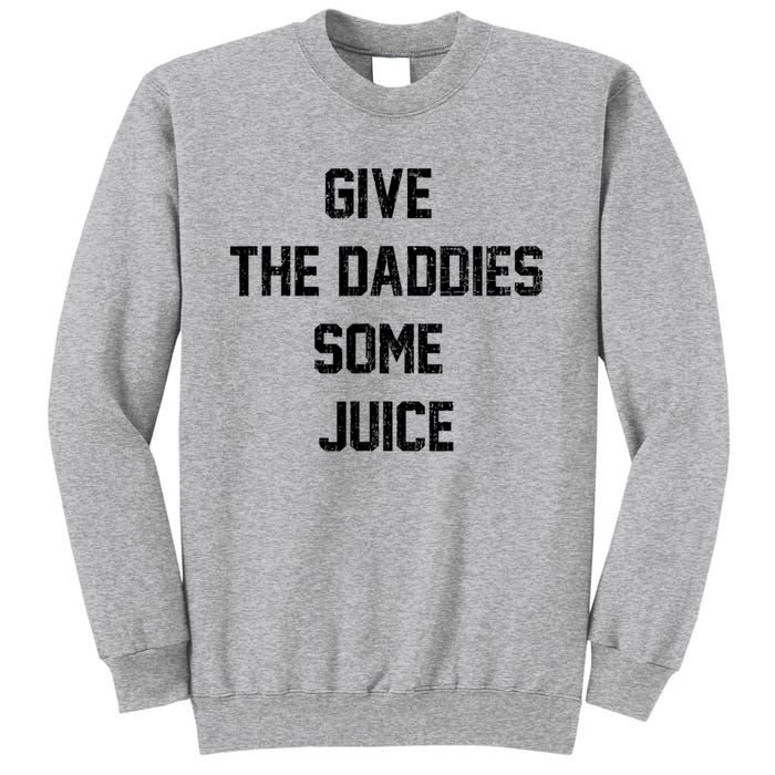 Give The Daddies Some Juice Sweatshirt