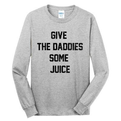 Give The Daddies Some Juice Tall Long Sleeve T-Shirt