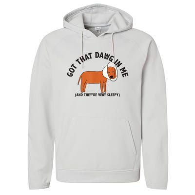 Got That Dawg In Me And Theyre Very Sleepy Performance Fleece Hoodie