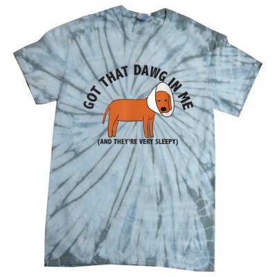 Got That Dawg In Me And Theyre Very Sleepy Tie-Dye T-Shirt