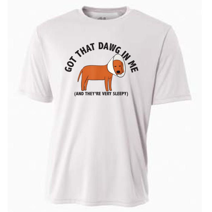 Got That Dawg In Me And Theyre Very Sleepy Cooling Performance Crew T-Shirt