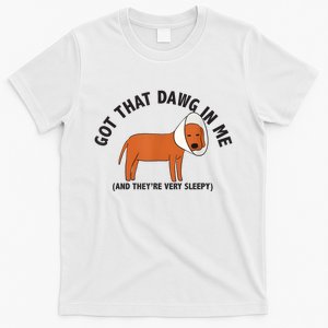 Got That Dawg In Me And Theyre Very Sleepy T-Shirt