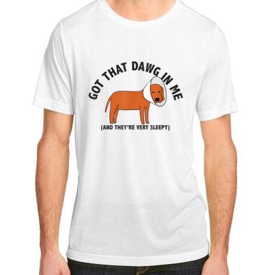 Got That Dawg In Me And Theyre Very Sleepy Adult ChromaSoft Performance T-Shirt