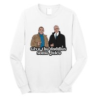 Give The Daddies Some Juice Funny For ManS And WomanS Long Sleeve Shirt