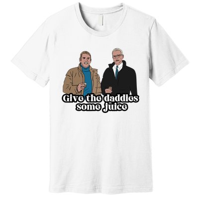 Give The Daddies Some Juice Funny For ManS And WomanS Premium T-Shirt