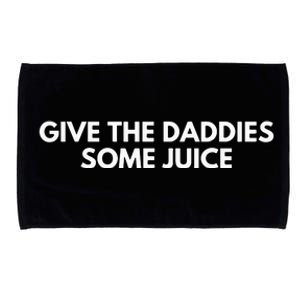 Give The Daddies Some Juice Funny Microfiber Hand Towel