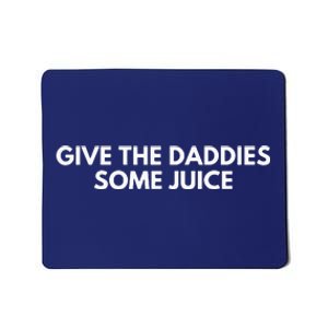 Give The Daddies Some Juice Funny Mousepad