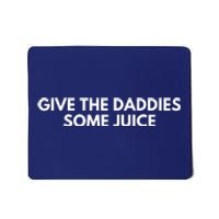 Give The Daddies Some Juice Funny Mousepad