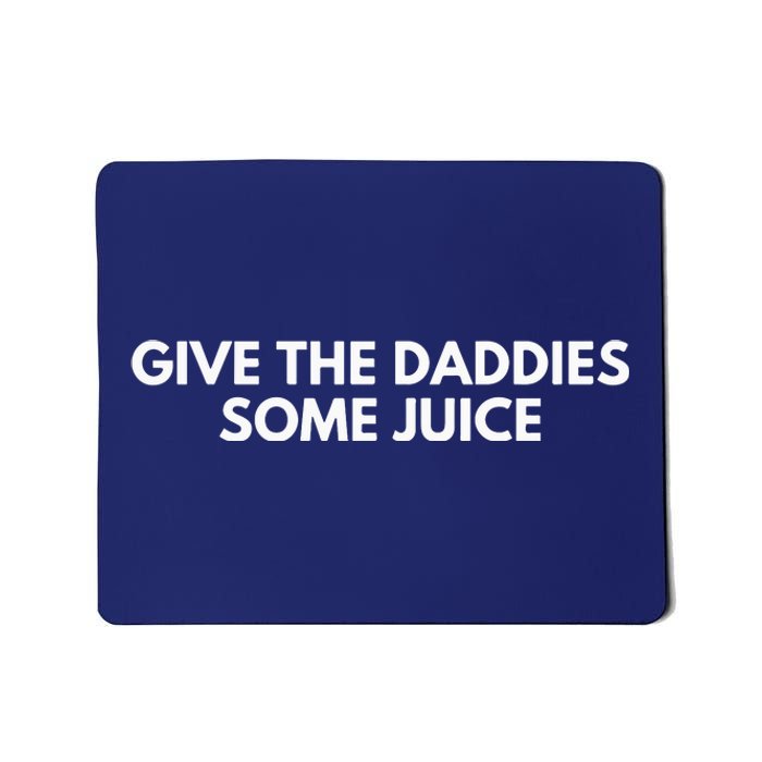 Give The Daddies Some Juice Funny Mousepad