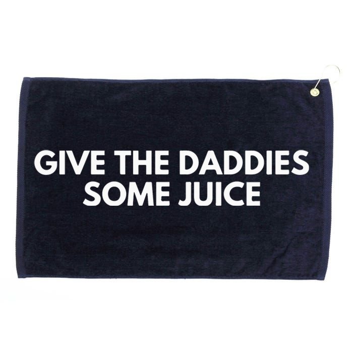 Give The Daddies Some Juice Funny Grommeted Golf Towel