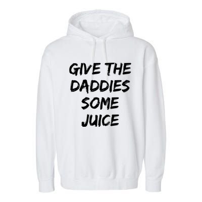 Give The Daddies Some Juice Funny Saying Garment-Dyed Fleece Hoodie