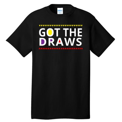 Got The Draws 90s Tall T-Shirt