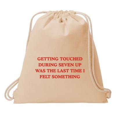 Getting Touched During Seven Up Was The Last Time I Left Something Drawstring Bag