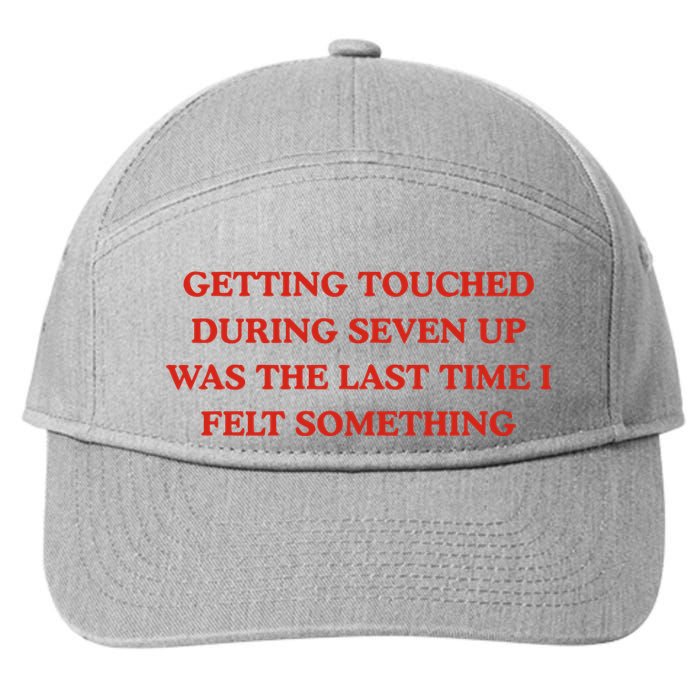 Getting Touched During Seven Up Was The Last Time I Left Something 7-Panel Snapback Hat