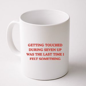 Getting Touched During Seven Up Was The Last Time I Left Something Coffee Mug